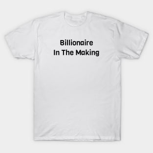 Billionaire In The Making T-Shirt